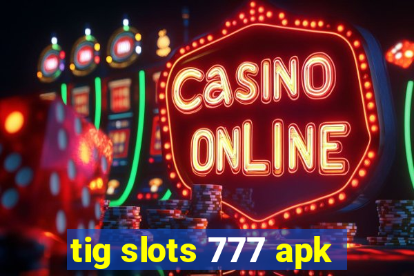 tig slots 777 apk